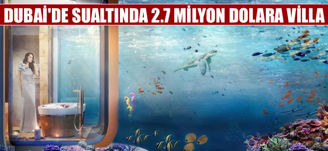 Dubai’de sualtında villa projesi hayata geçiriliyor