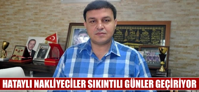 Hataylı nakliyeciler teşvik pirimi istiyor