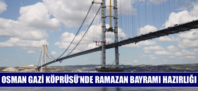 Osmangazi Köprüsü Ramazan Bayramı'na hazırlanıyor