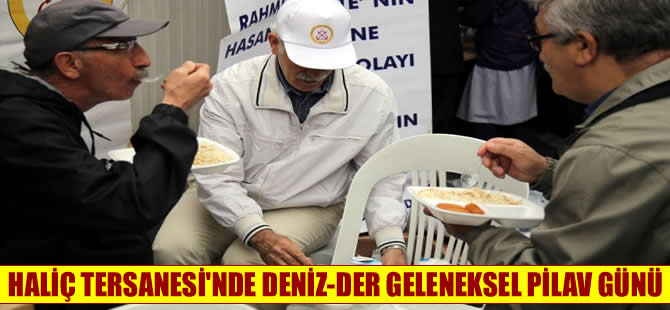 Deniz-Der üyeleri Haliç Tersanesinde pilava kaşık salladı