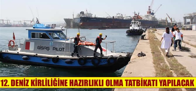 12. Deniz Kirliliğine Hazırlıklı Olma Tatbikatı yapılacak