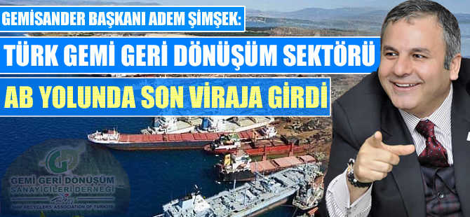 Türk Gemi Geri Dönüşüm Sanayicileri,  AB yolunda son viraja girdi