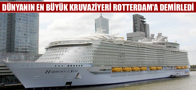 Dünyanın en büyük kruvaziyeri Harmony of the Seas, Rotterdam'da
