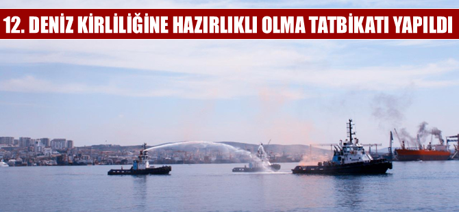 12. Deniz Kirliliğine Hazırlıklı Olma Tatbikatı yapıldı