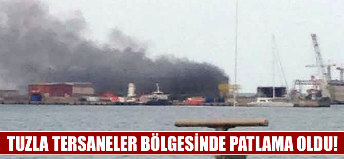 Tuzla Tersaneler bölgesinde patlama oldu