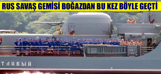 Rus savaş gemisi İstanbul Boğazı'ndan güvertesinde kadın askerlerle geçti