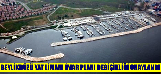 Beylikdüzü Yat Limanı imar plan değişikliği onaylandı