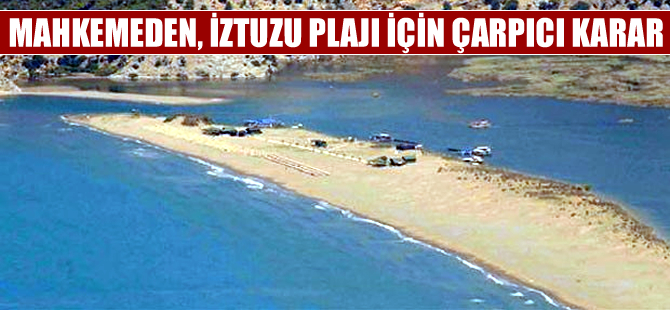 Mahkeme DALÇEV'in İztuzu ile ilgili açtığı davayı reddetti