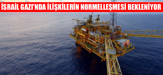 'İsrail gazı'nda ilişkilerin normalleşmesi bekleniyor