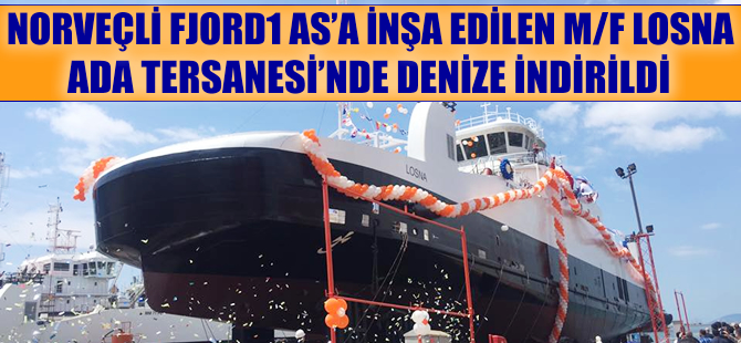 Norveçli FJORD1 AS'a inşa edilen M/F LOSNA feribotu, Ada Tersanesi'nde denize indirildi