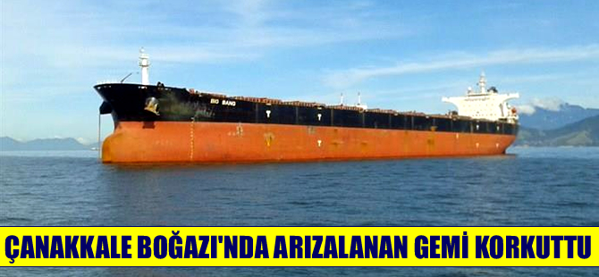 Çanakkale Boğazı'nda arızalanan gemi korkuttu