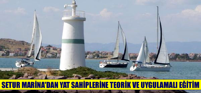 Setur Marina'dan yat sahiplerine önce teorik sonra uygulamalı eğitim
