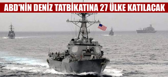 ABD deniz tatbikatına tam 27 ülke çağırdı