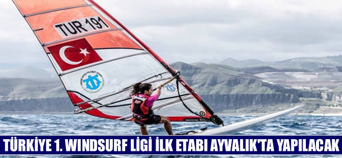 Türkiye 1. Windsurf Ligi'nin ilk etabı Ayvalık'ta yapılacak