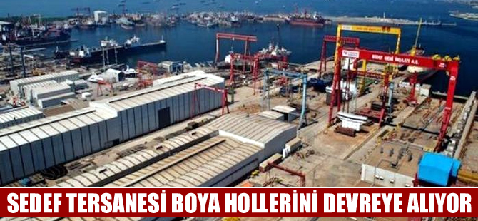 Sedef Tersanesi boya hollerini devreye alıyor