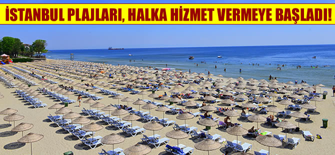 İstanbulluların deniz keyfi yaşadığı plajlar açıldı