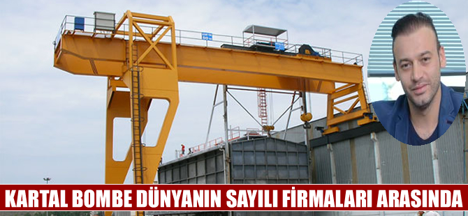 Ekrem Kartal: Dünyanın sayılı firmaları arasındayız