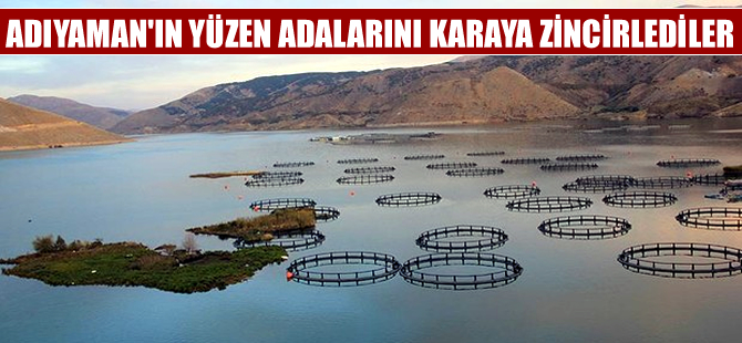 Adıyaman’ın yüzen adaları karaya zincirlendi
