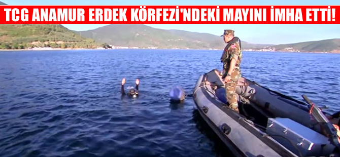 TCG Anamur, Erdek Körfezi'ndeki mayını imha etti!