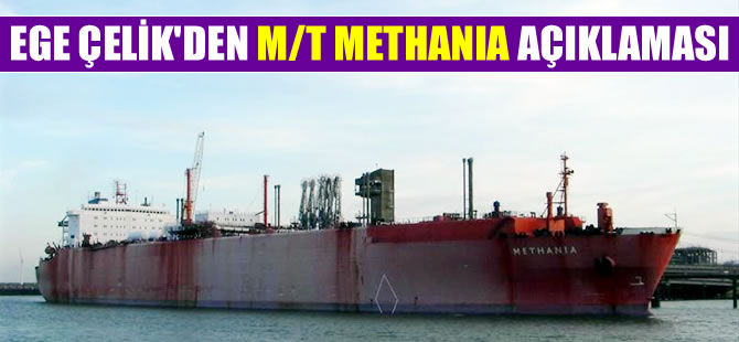 Ege Çelik Sanayi, M/T METHANIA isimli gemide tehlikeli ve zehirli atık bulunmadığını açıkladı