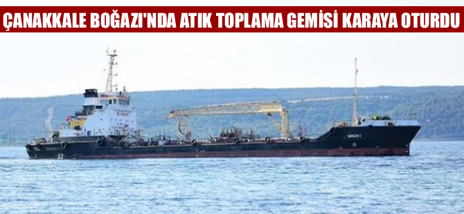 Çanakkale Boğazı’nda Türk bayraklı gemi karaya oturdu!