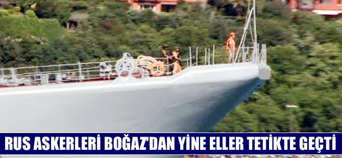 Rus gemisi Boğaz'dan geçerken, asker uçak savarın başında bekledi