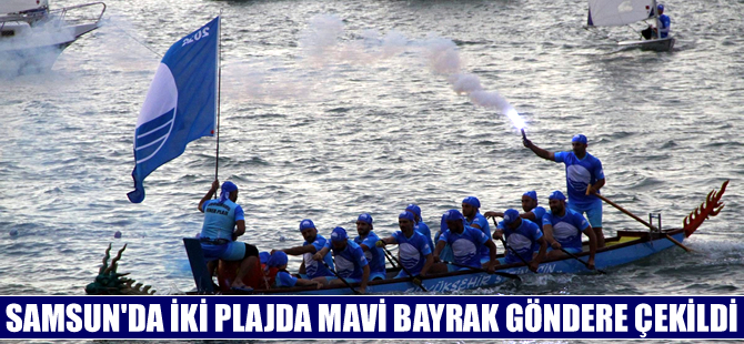 Samsun'da iki plajda 'Mavi bayrak' göndere çekildi