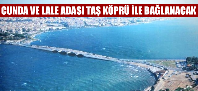 Cunda ve Lale adası taş köprüyle bağlanacak