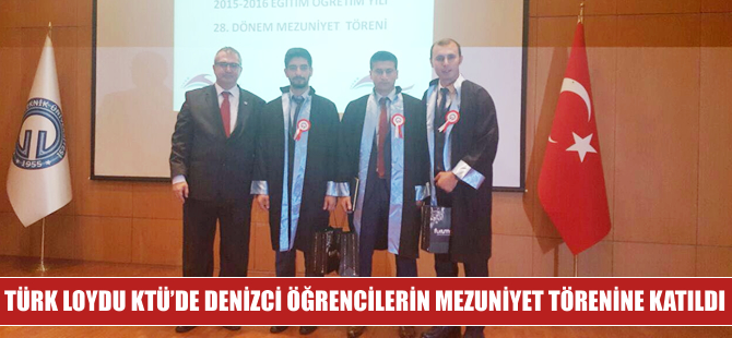 Türk Loydu KTÜ'de denizci öğrencilerin mezuniyet törenine katıldı