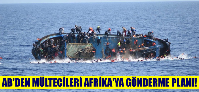 AB'den mültecileri Afrika'ya gönderme planı