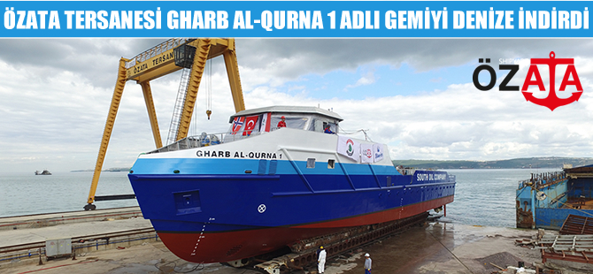 Özata Tersanesi Gharb Al Qurna 1 adlı gemiyi  denize indirdi