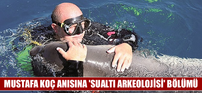 Mustafa Koç anısına Çeşme’de ‘Sualtı Arkeolojisi’ bölümü kuruluyor
