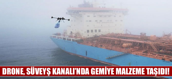 Süveyş Kanalı'nda dronelerle gemiye malzeme taşındı