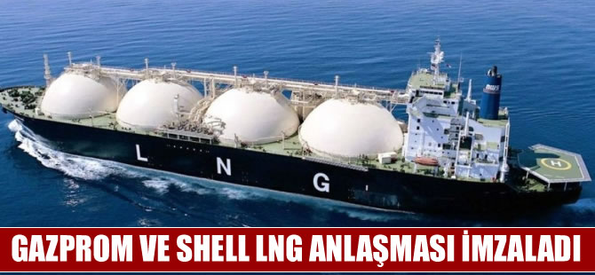 Gazprom ve Shell LNG anlaşması imzaladı
