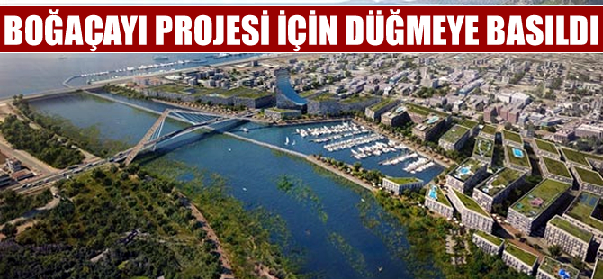 Çılgın proje Boğaçayı 3,5 yıl içinde tamamlanacak