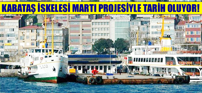 Kabataş İskelesi, Martı projesiyle tarih oluyor