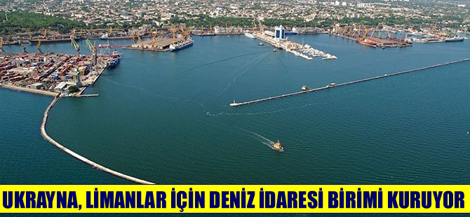 Ukrayna limanlar için Deniz İdaresi birimi kuracak