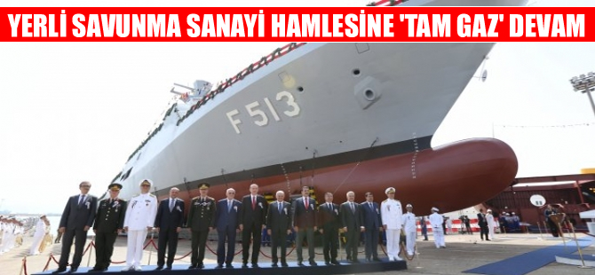 Yerli savunma sanayii hamlesi,  ‘Tam gaz’ devam ediyor