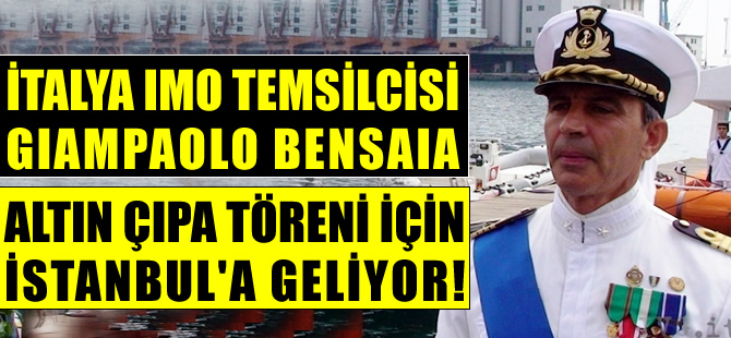 İtalya IMO Temsilcisi Amiral Giampaolo Bensaia, Altın Çıpa'ya katılıyor