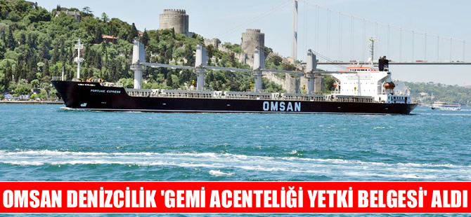 OMSAN Denizcilik,  'Gemi Acenteliği Yetki Belgesi' aldı