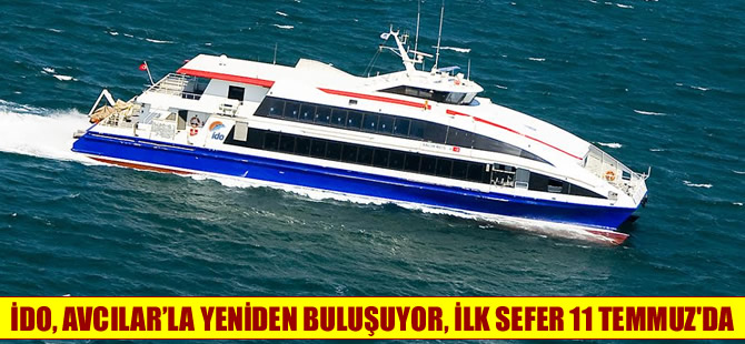 İDO, Avcılarla yeniden buluşuyor, ilk sefer 11 Temmuz'da