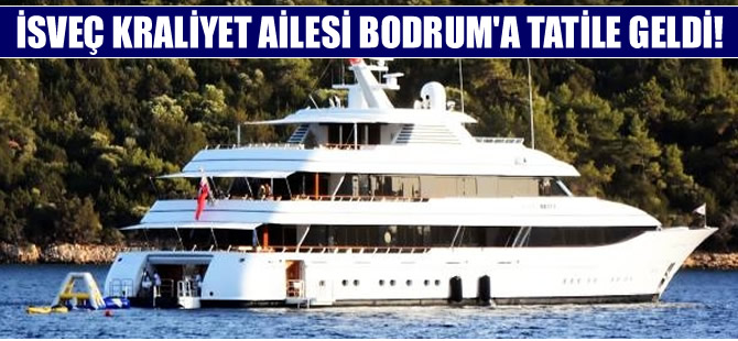 İsveçli milyarder, İsveç kraliyet ailesi üyeleriyle Bodrum'da