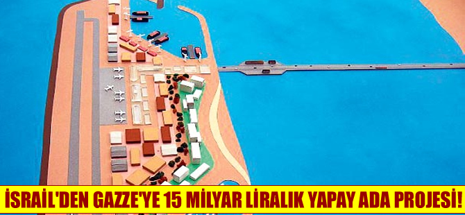 İsrail Filistin için 15 milyar liralık ada inşa edecek!