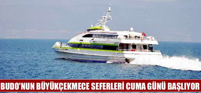 BUDO’nun Mudanya- Büyükçekmece seferleri Cuma günü başlıyor