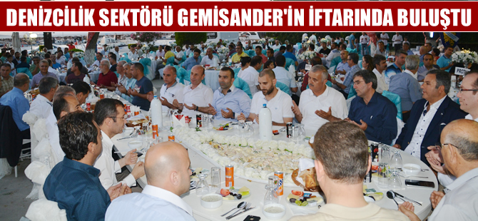 Denizcilik sektörü GEMİSANDER'in geleneksel iftar yemeğinde  buluştu