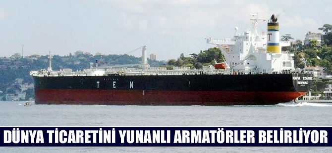 Dünya ticaretini Yunanlı armatörler belirliyor!