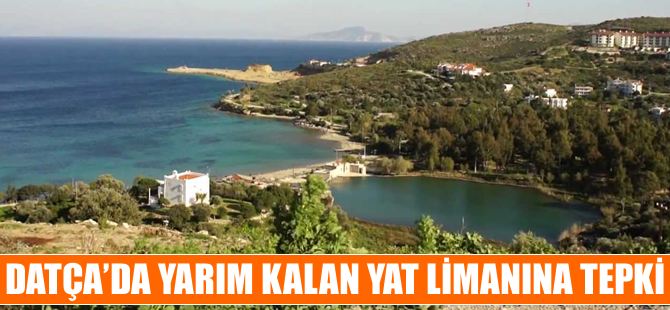 Datça'da yarım kalan yat limanına tepki