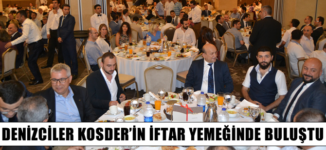 Denizcilik sektörü KOSDER’in iftarında buluştu