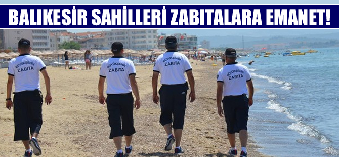 Balıkesir'de plajlar zabıta memurlarına emanet
