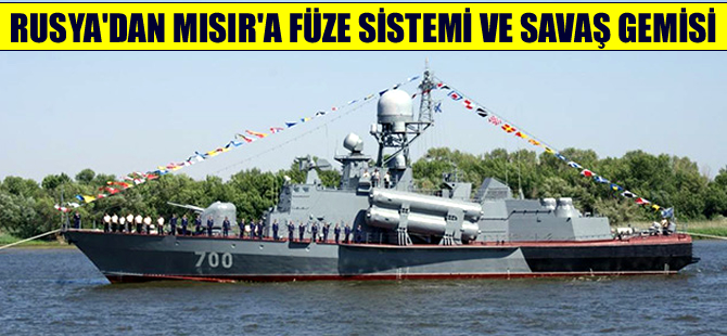 Rusya, Mısır’a füze sistemi ve savaş gemisi teslim etti